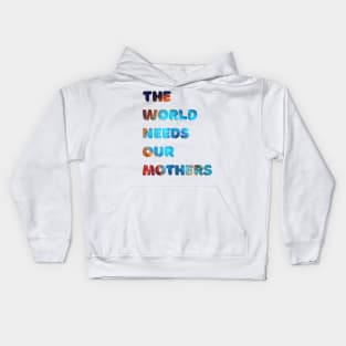 The world needs our mothers Kids Hoodie